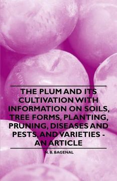 portada the plum and its cultivation with information on soils, tree forms, planting, pruning, diseases and pests, and varieties - an article