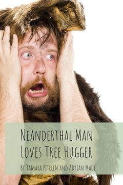 portada Neanderthal Man Loves Tree Hugger (en Inglés)
