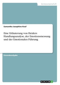portada Eine Erläuterung von Heiders Handlungsanalyse, der Emotionsmessung und der Emotionalen Führung (en Alemán)
