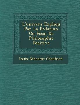portada L'univers Expliqu� Par La R�v�lation Ou Essai De Philosophie Positive (en Francés)