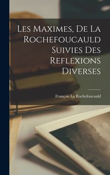portada Les Maximes, De La Rochefoucauld Suivies Des Reflexions Diverses (in French)