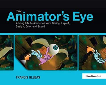 portada The Animator's Eye: Adding Life to Animation with Timing, Layout, Design, Color and Sound (en Inglés)