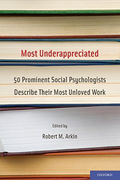 portada Most Underappreciated: 50 Prominent Social Psychologists Describe Their Most Unloved Work (in English)