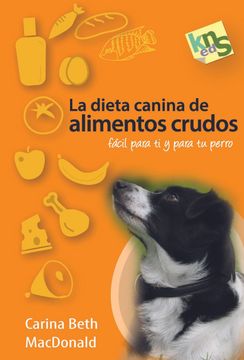 portada La Dieta Canina de Alimentos Crudos: Fácil Para ti y Para tu Perro (in Spanish)
