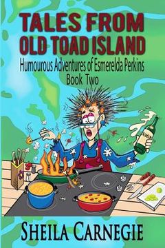 portada Tales From Old Toad Island, Humourous Adventures of Esmerelda Perkins, Book Two (en Inglés)