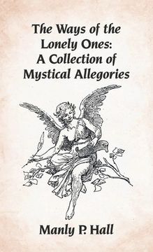 portada Ways of the Lonely Ones: A Collection of Mystical Allegories Hardcover (en Inglés)