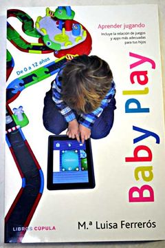 portada Baby play : aprender jugando : trucos para elegir las aplicaciones más adecuadas para tus hijos : de 0 a 12 años
