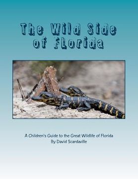 portada The Wild Side of FLorida: A Children's Introduction to the Great Wildlife of FLorida (en Inglés)