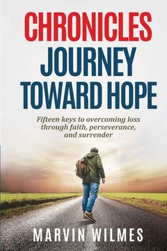 portada Chronicles, Journey Toward Hope: Fifteen Keys to Overcoming Loss through Faith, Perseverance, and Surrender (en Inglés)