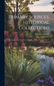 portada Primary Sources, Historical Collections: Observations on the Flora of Japan...., With a Foreword by T. S. Wentworth (in English)