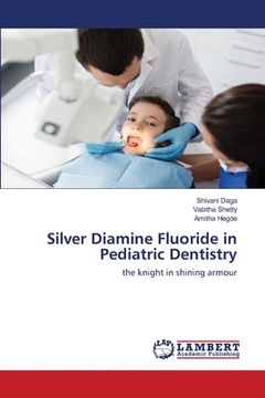 portada Silver Diamine Fluoride in Pediatric Dentistry: The Knight in Shining Armour (en Inglés)