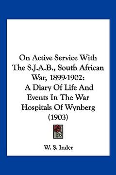 portada on active service with the s.j.a.b., south african war, 1899-1902: a diary of life and events in the war hospitals of wynberg (1903) (en Inglés)