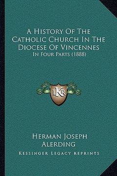 portada a history of the catholic church in the diocese of vincennes: in four parts (1888) (en Inglés)