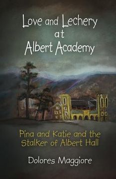 portada Love and Lechery at Albert Academy: Pina and Katie and the Stalker of Albert Hall (en Inglés)