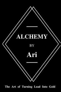 portada Alchemy By Ari: The Art of Turning Lead Into Gold (in English)