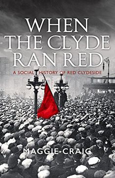 portada When the Clyde ran Red: A Social History of red Clydeside (en Inglés)