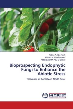 portada Bioprospecting Endophytic Fungi to Enhance the Abiotic Stress (in English)