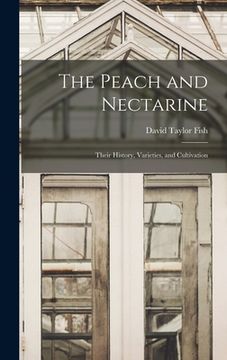 portada The Peach and Nectarine: Their History, Varieties, and Cultivation (in English)