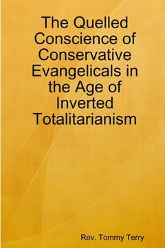 portada The Quelled Conscience of Conservative Evangelicals in the Age of Inverted Totalitarianism