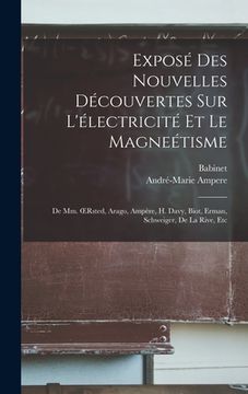 portada Exposé Des Nouvelles Découvertes Sur L'électricité Et Le Magneétisme: De Mm. OErsted, Arago, Ampère, H. Davy, Biot, Erman, Schweiger, De La Rive, Etc (in French)