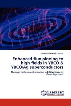 portada enhanced flux pinning to high fields in ybco & ybco/ag superconductors (en Inglés)