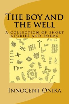 The boy and the well: A collection of short stories and poems (en Inglés)