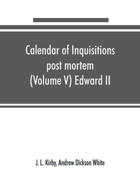 portada Calendar of inquisitions post mortem and other analogous documents preserved in the Public Record Office (Volume V) Edward II (in English)