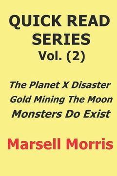 portada Quick Read Series Vol. (2): The Planet X Disaster - Gold Mining The Moon - Monsters Do Exist (en Inglés)