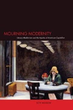 portada Mourning Modernity: Literary Modernism and the Injuries of American Capitalism (en Inglés)