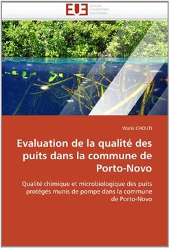 portada Evaluation de la qualité des puits dans la commune de Porto-Novo: Qualité chimique et microbiologique des puits protégés munis de pompe dans la commune de Porto-Novo
