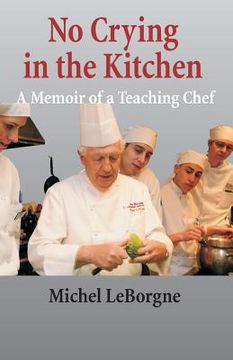 portada No Crying In The Kitchen: A Memoir Of A Teaching Chef (en Inglés)