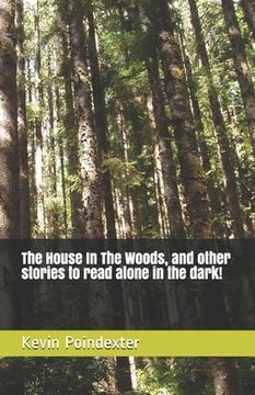 portada The House In The Woods, and other stories to read alone in the dark! (en Inglés)