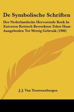 portada De Symbolische Schriften: Der Nederlandsche Hervormde Kerk In Zuiveren Kritisch Bewerkten Tekst Haar Aangeboden Tot Wettig Gebruik (1906)