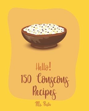 portada Hello! 150 Couscous Recipes: Best Couscous Cookbook Ever For Beginners [Moroccan Recipes, Vegan Curry Cookbook, Chicken Breast Cookbook, Vegetarian (en Inglés)