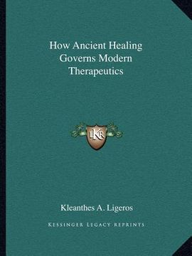 portada how ancient healing governs modern therapeutics (en Inglés)