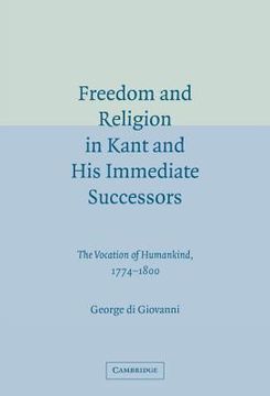 portada Freedom and Religion in Kant and his Immediate Successors Hardback: The Vocation of Humankind, 1774-1800 (en Inglés)