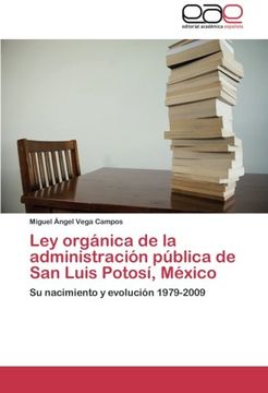 portada Ley orgánica de la administración pública de San Luis Potosí, México: Su nacimiento y evolución 1979-2009