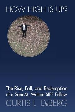 portada How High Is Up? the Rise, Fall, and Redemption of a Sam M. Walton Sife Fellow