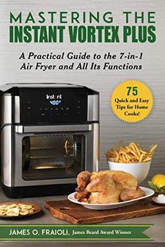 portada Mastering the Instant Vortex Plus: A Practical Guide to the 7-In-1 air Fryer and all its Functions (en Inglés)