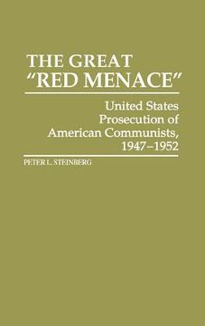 portada The Great red Menace: United States Prosecution of American Communists, 1947-1952 