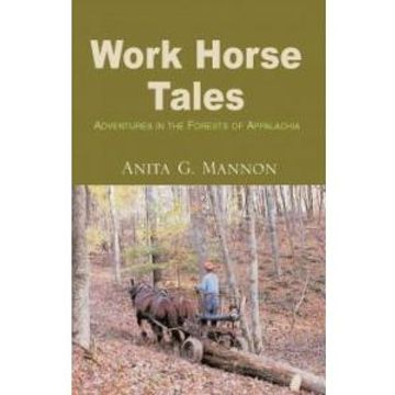portada Work Horse Tales: Adventures in the Forests of Appalachia (en Inglés)