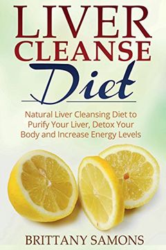 portada Liver Cleanse Diet: Natural Liver Cleansing Diet to Purify Your Liver, Detox Your Body and Increase Energy Levels