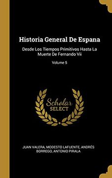 portada Historia General de Espana: Desde los Tiempos Primitivos Hasta la Muerte de Fernando Vii; Volume 5