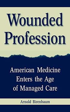 portada Wounded Profession: American Medicine Enters the age of Managed Care 