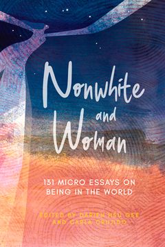 portada Nonwhite and Woman: 131 Micro Essays on Being in the World (Flash Nonfiction) (en Inglés)