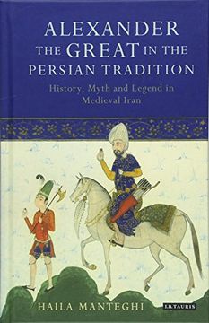 portada Alexander the Great in the Persian Tradition: History, Myth and Legend in Medieval Iran