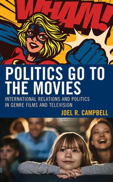 portada Politics Go to the Movies: International Relations and Politics in Genre Films and Television (en Inglés)
