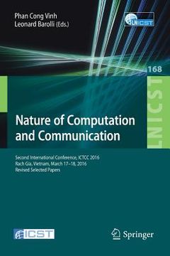 portada Nature of Computation and Communication: Second International Conference, ICTCC 2016, Rach Gia, Vietnam, March 17-18, 2016, Revised Selected Papers (en Inglés)