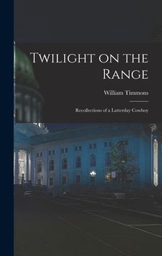 portada Twilight on the Range; Recollections of a Latterday Cowboy (en Inglés)