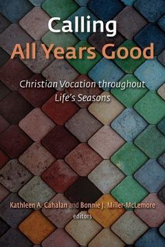 portada Calling all Years Good: Christian Vocation Throughout Life's Seasons (in English)
